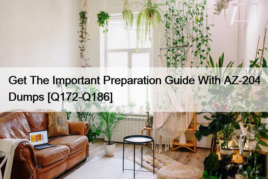 Get The Important Preparation Guide With AZ-204 Dumps [Q172-Q186]