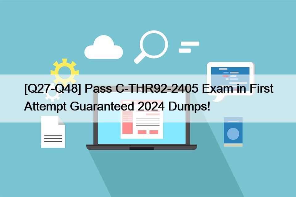 [Q27-Q48] Pass C-THR92-2405 Exam in First Attempt Guaranteed 2024 Dumps!