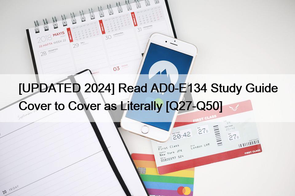 [UPDATED 2024] Read AD0-E134 Study Guide Cover to Cover as Literally [Q27-Q50]