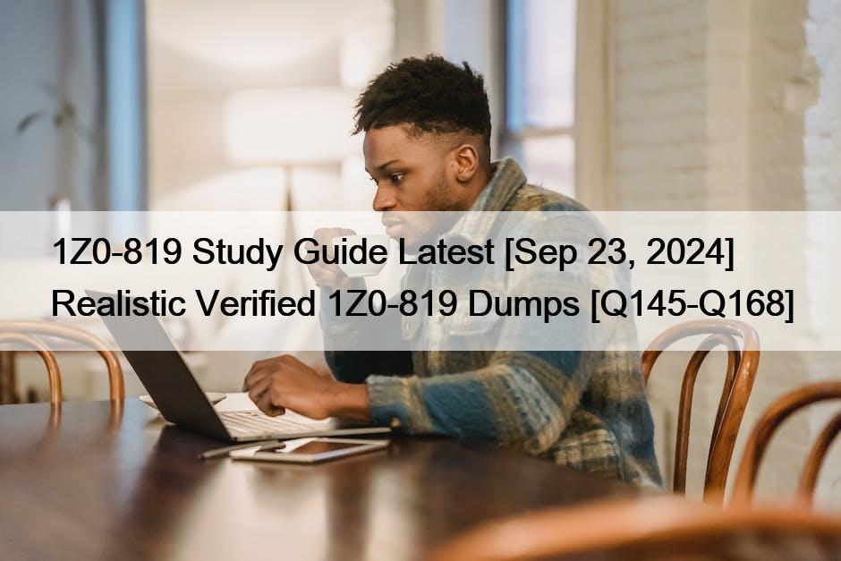 1Z0-819 Study Guide Latest [Sep 23, 2024] Realistic Verified 1Z0-819 Dumps [Q145-Q168]