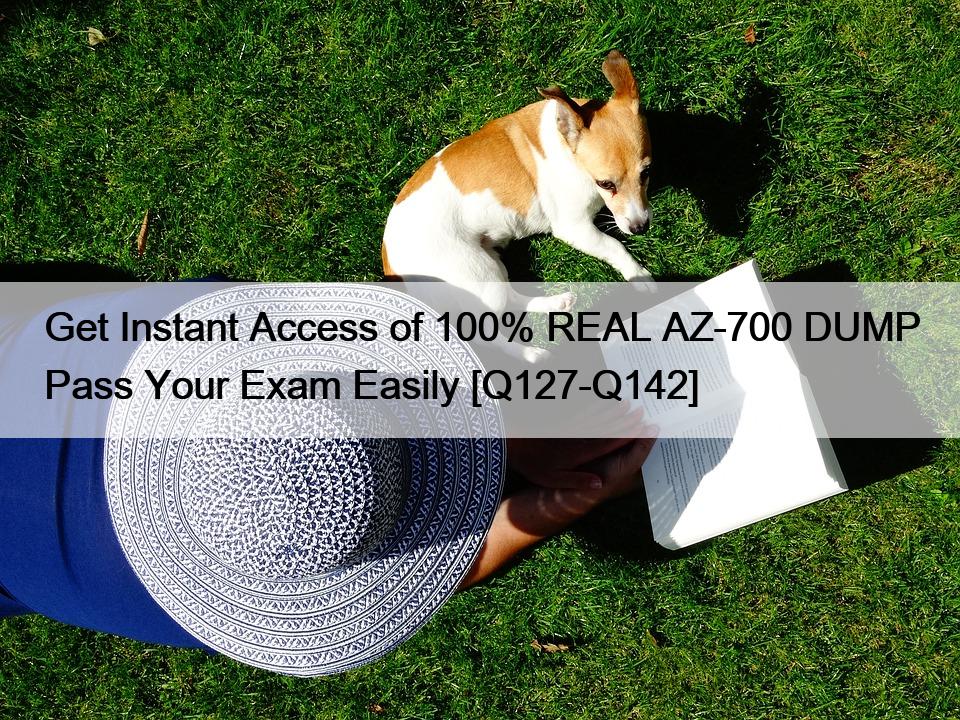 Get Instant Access of 100% REAL AZ-700 DUMP Pass Your Exam Easily [Q127-Q142]
