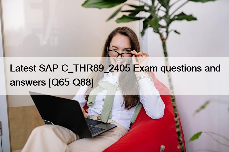 Latest SAP C_THR89_2405 Exam questions and answers [Q65-Q88]