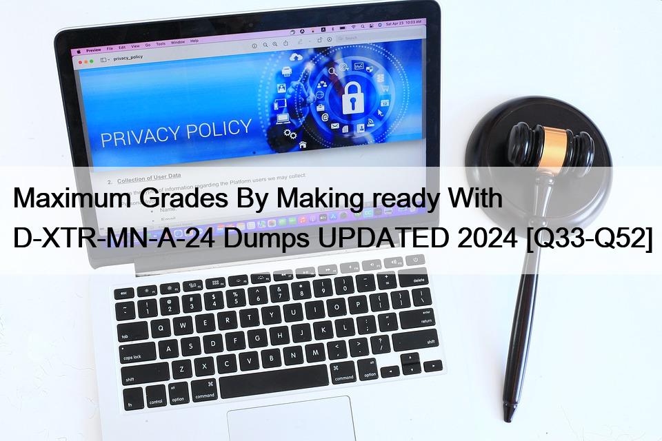 Maximum Grades By Making ready With D-XTR-MN-A-24 Dumps UPDATED 2024 [Q33-Q52]