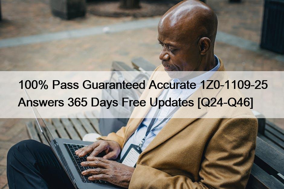 100% Pass Guaranteed Accurate 1Z0-1109-25 Answers 365 Days Free Updates [Q24-Q46]