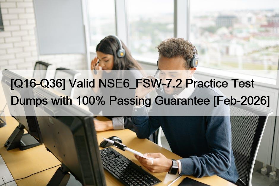 [Q16-Q36] Valid NSE6_FSW-7.2 Practice Test Dumps with 100% Passing Guarantee [Feb-2026]