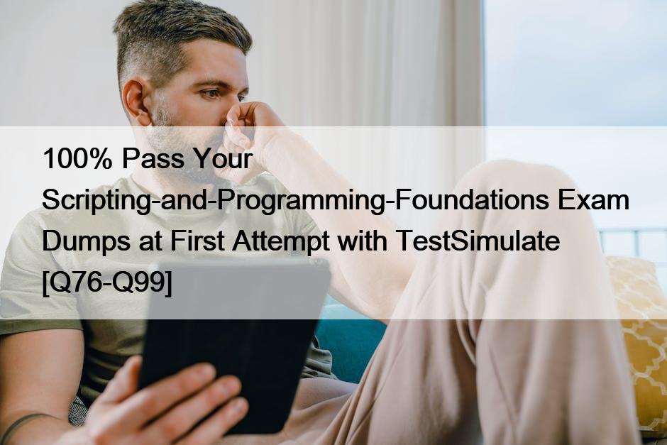 100% Pass Your Scripting-and-Programming-Foundations Exam Dumps at First Attempt with TestSimulate [Q76-Q99]