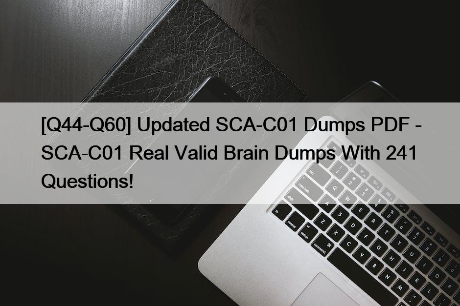 [Q44-Q60] Updated SCA-C01 Dumps PDF – SCA-C01 Real Valid Brain Dumps With 241 Questions!