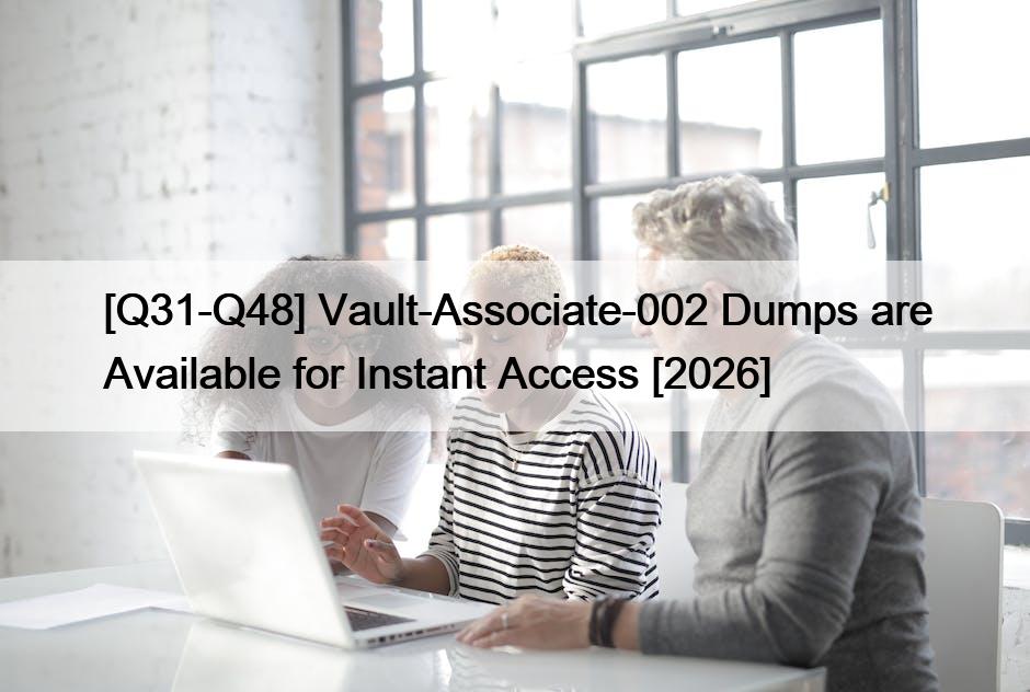 [Q31-Q48] Vault-Associate-002 Dumps are Available for Instant Access [2026]