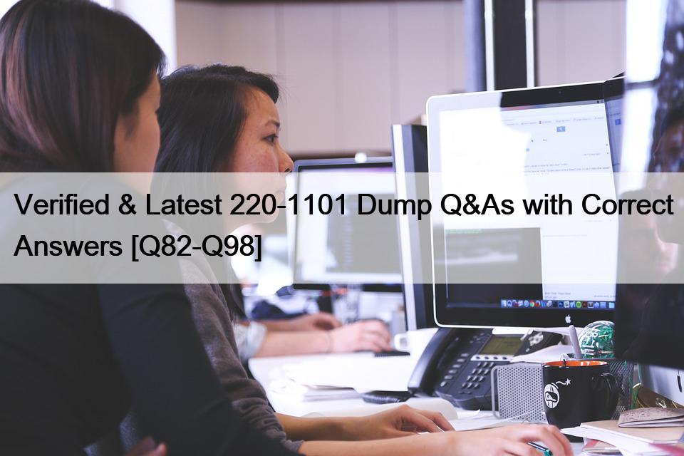 Verified & Latest 220-1101 Dump Q&As with Correct Answers [Q82-Q98]