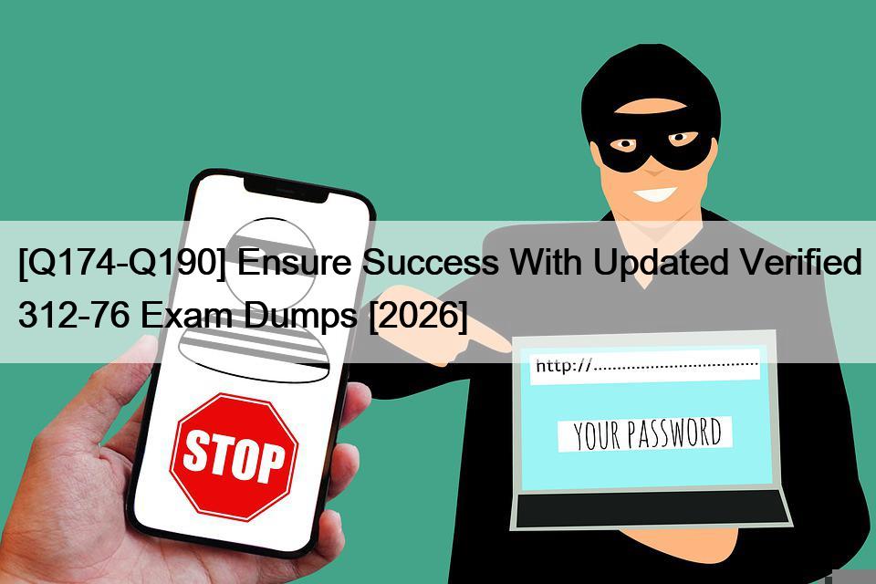 [Q174-Q190] Ensure Success With Updated Verified 312-76 Exam Dumps [2026]