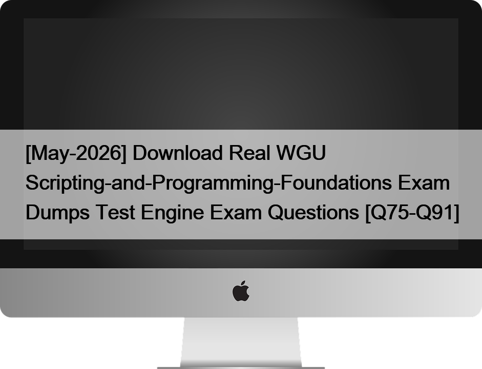 [May-2026] Download Real WGU Scripting-and-Programming-Foundations Exam Dumps Test Engine Exam Questions [Q75-Q91]