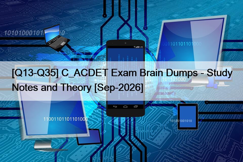 [Q13-Q35] C_ACDET Exam Brain Dumps – Study Notes and Theory [Sep-2026]