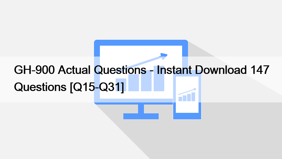 GH-900 Actual Questions – Instant Download 147 Questions [Q15-Q31]