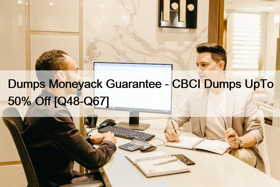 Dumps Moneyack Guarantee – CBCI Dumps UpTo 50% Off [Q48-Q67]